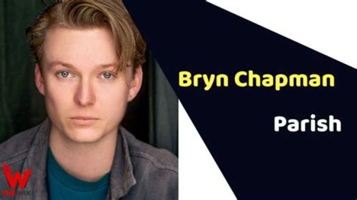 Bryn Chapman Parish Height, Weight, Net Worth, Age, Birthday, Wikipedia, Who, Nationality, Biography